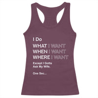 I Do What I Want Except Ask My Wife Racerback Tank Top Funny Married Humor Gag Gift for Husbands - Wonder Print Shop
