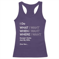 I Do What I Want Except Ask My Wife Racerback Tank Top Funny Married Humor Gag Gift for Husbands - Wonder Print Shop