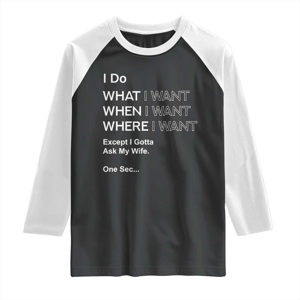 I Do What I Want Except Ask My Wife Raglan Shirt Funny Married Humor Gag Gift for Husbands - Wonder Print Shop