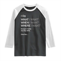 I Do What I Want Except Ask My Wife Raglan Shirt Funny Married Humor Gag Gift for Husbands - Wonder Print Shop