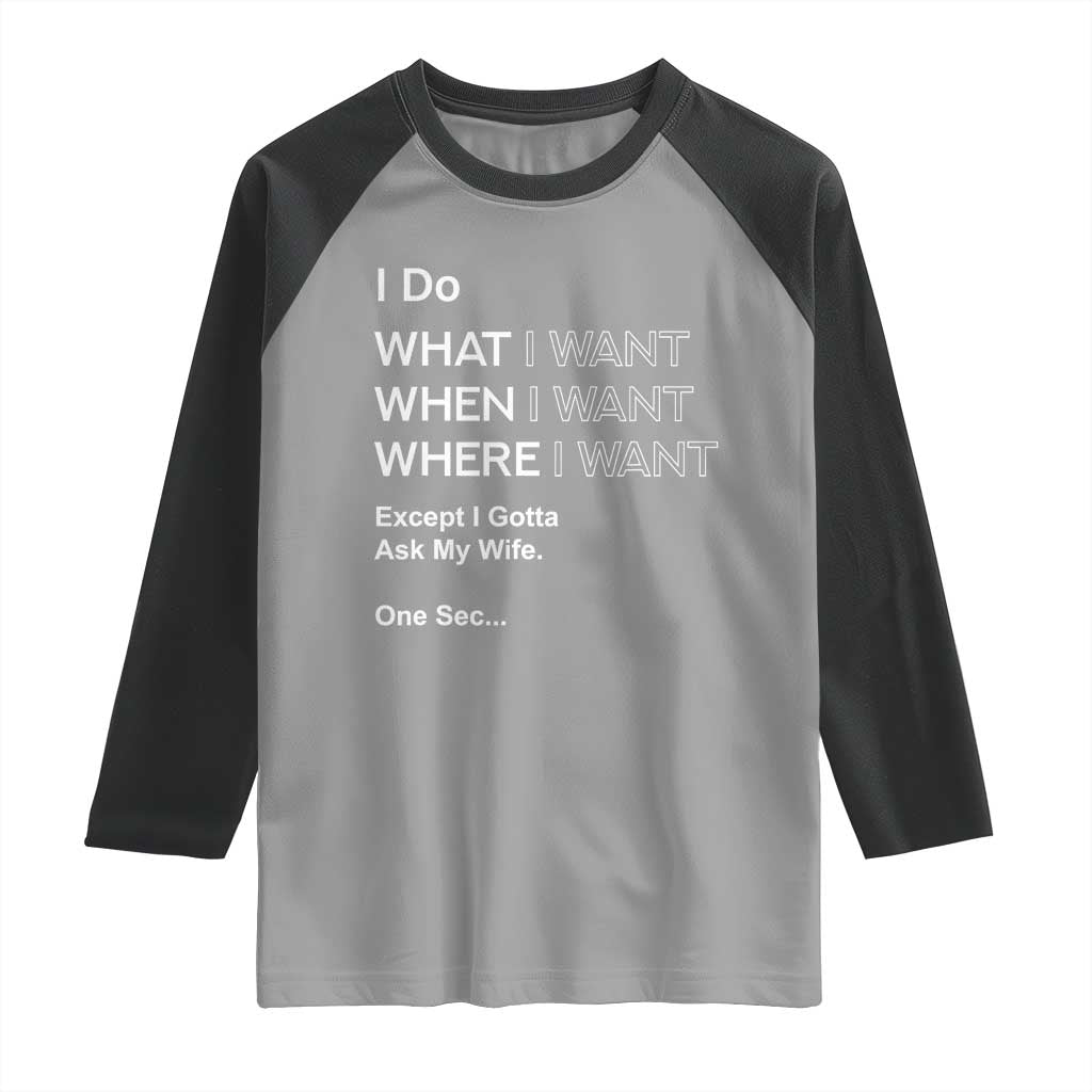 I Do What I Want Except Ask My Wife Raglan Shirt Funny Married Humor Gag Gift for Husbands - Wonder Print Shop