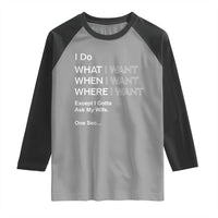 I Do What I Want Except Ask My Wife Raglan Shirt Funny Married Humor Gag Gift for Husbands - Wonder Print Shop