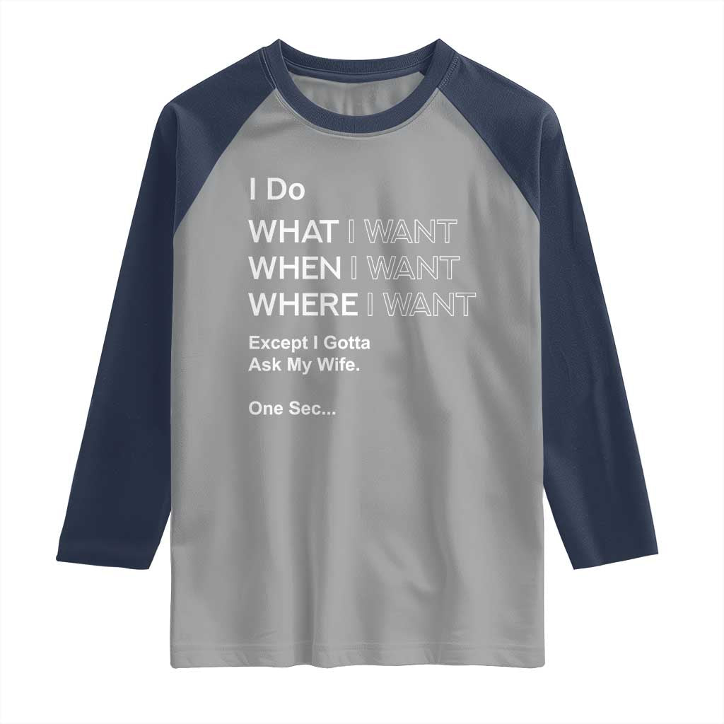 I Do What I Want Except Ask My Wife Raglan Shirt Funny Married Humor Gag Gift for Husbands - Wonder Print Shop