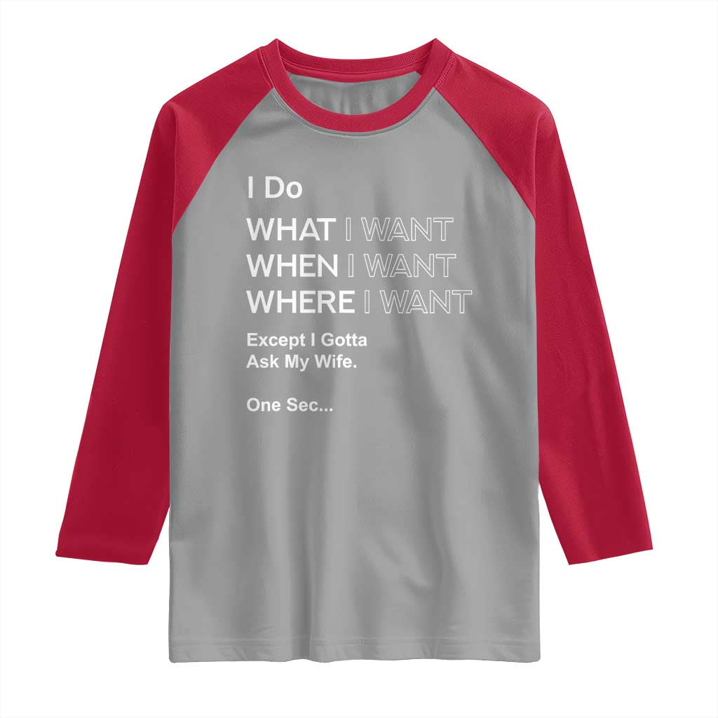 I Do What I Want Except Ask My Wife Raglan Shirt Funny Married Humor Gag Gift for Husbands - Wonder Print Shop