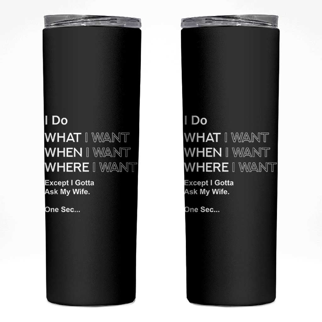 I Do What I Want Except Ask My Wife Skinny Tumbler Funny Married Humor Gag Gift for Husbands - Wonder Print Shop