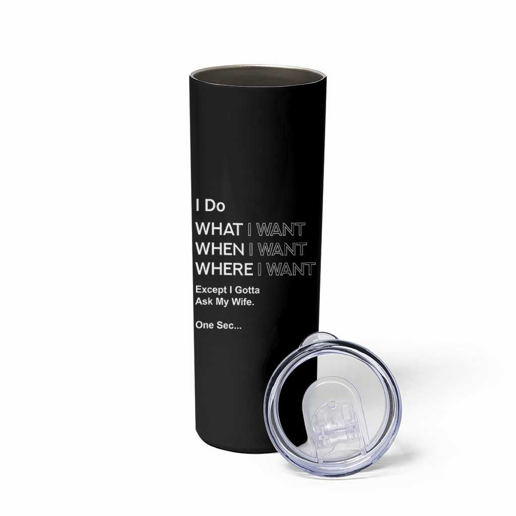 I Do What I Want Except Ask My Wife Skinny Tumbler Funny Married Humor Gag Gift for Husbands - Wonder Print Shop