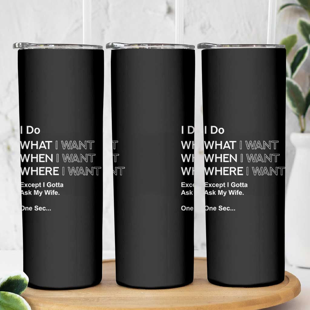 I Do What I Want Except Ask My Wife Skinny Tumbler Funny Married Humor Gag Gift for Husbands - Wonder Print Shop