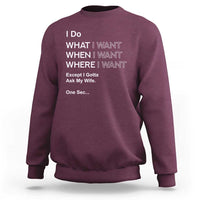 I Do What I Want Except Ask My Wife Sweatshirt Funny Married Humor Gag Gift for Husbands - Wonder Print Shop