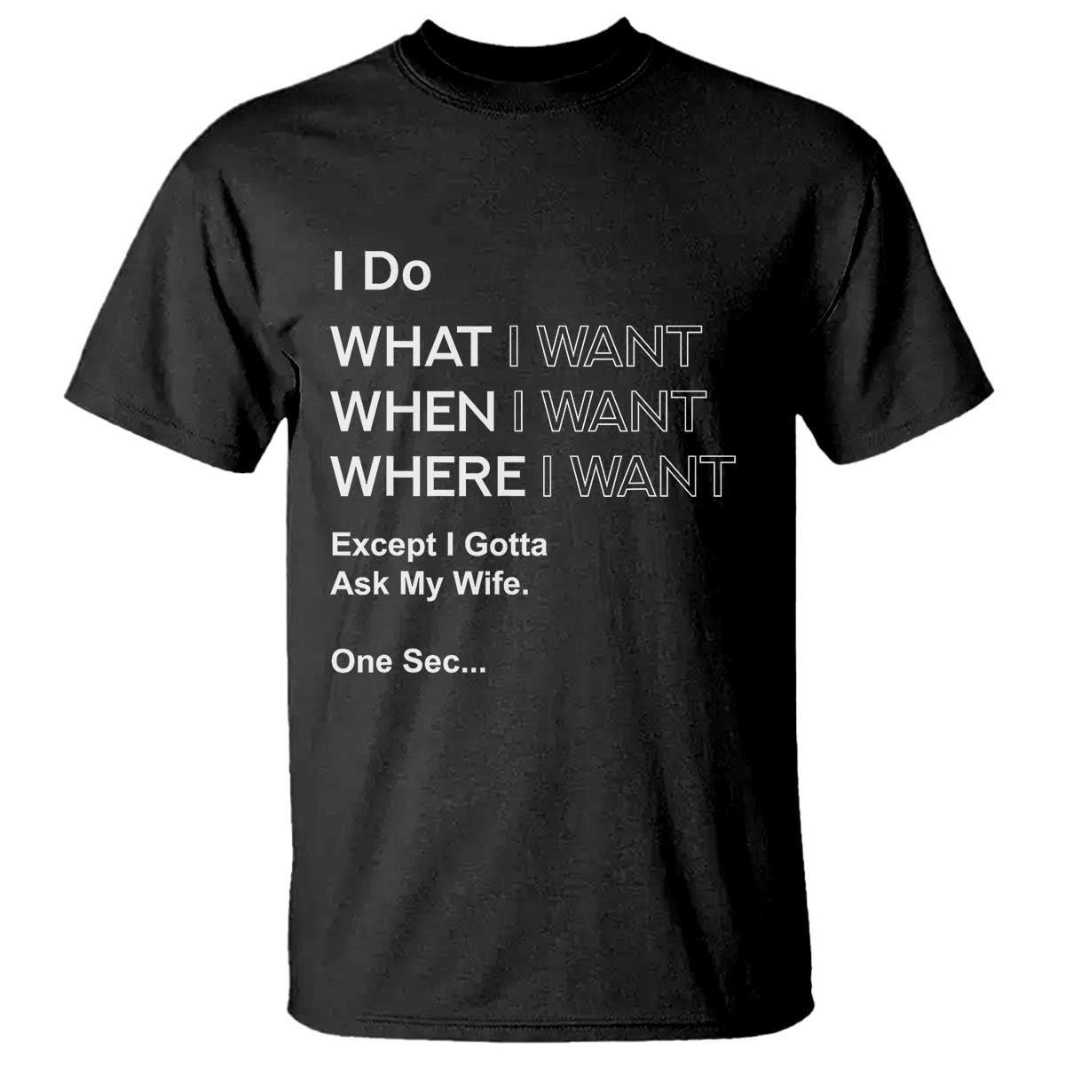 I Do What I Want Except Ask My Wife T Shirt Funny Married Humor Gag Gift for Husbands - Wonder Print Shop