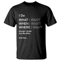 I Do What I Want Except Ask My Wife T Shirt Funny Married Humor Gag Gift for Husbands - Wonder Print Shop