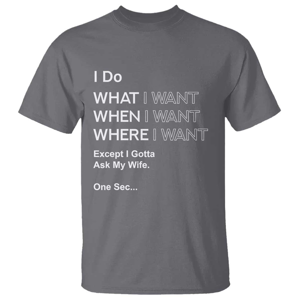 I Do What I Want Except Ask My Wife T Shirt Funny Married Humor Gag Gift for Husbands - Wonder Print Shop