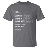 I Do What I Want Except Ask My Wife T Shirt Funny Married Humor Gag Gift for Husbands - Wonder Print Shop