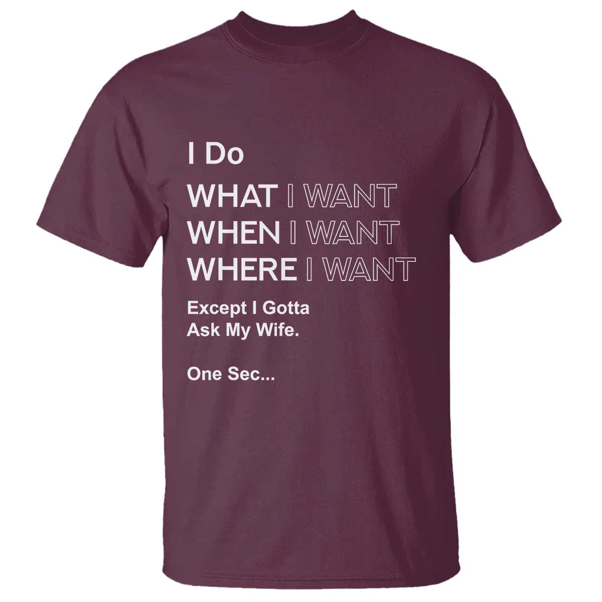 I Do What I Want Except Ask My Wife T Shirt Funny Married Humor Gag Gift for Husbands - Wonder Print Shop