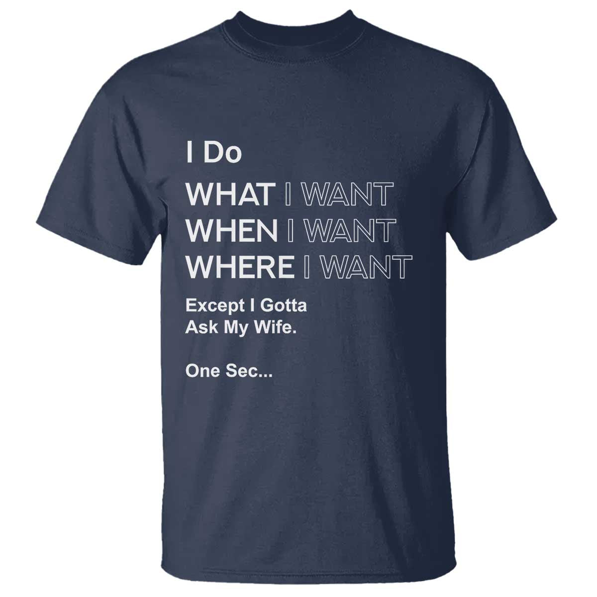 I Do What I Want Except Ask My Wife T Shirt Funny Married Humor Gag Gift for Husbands - Wonder Print Shop