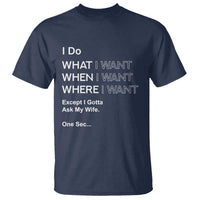 I Do What I Want Except Ask My Wife T Shirt Funny Married Humor Gag Gift for Husbands - Wonder Print Shop
