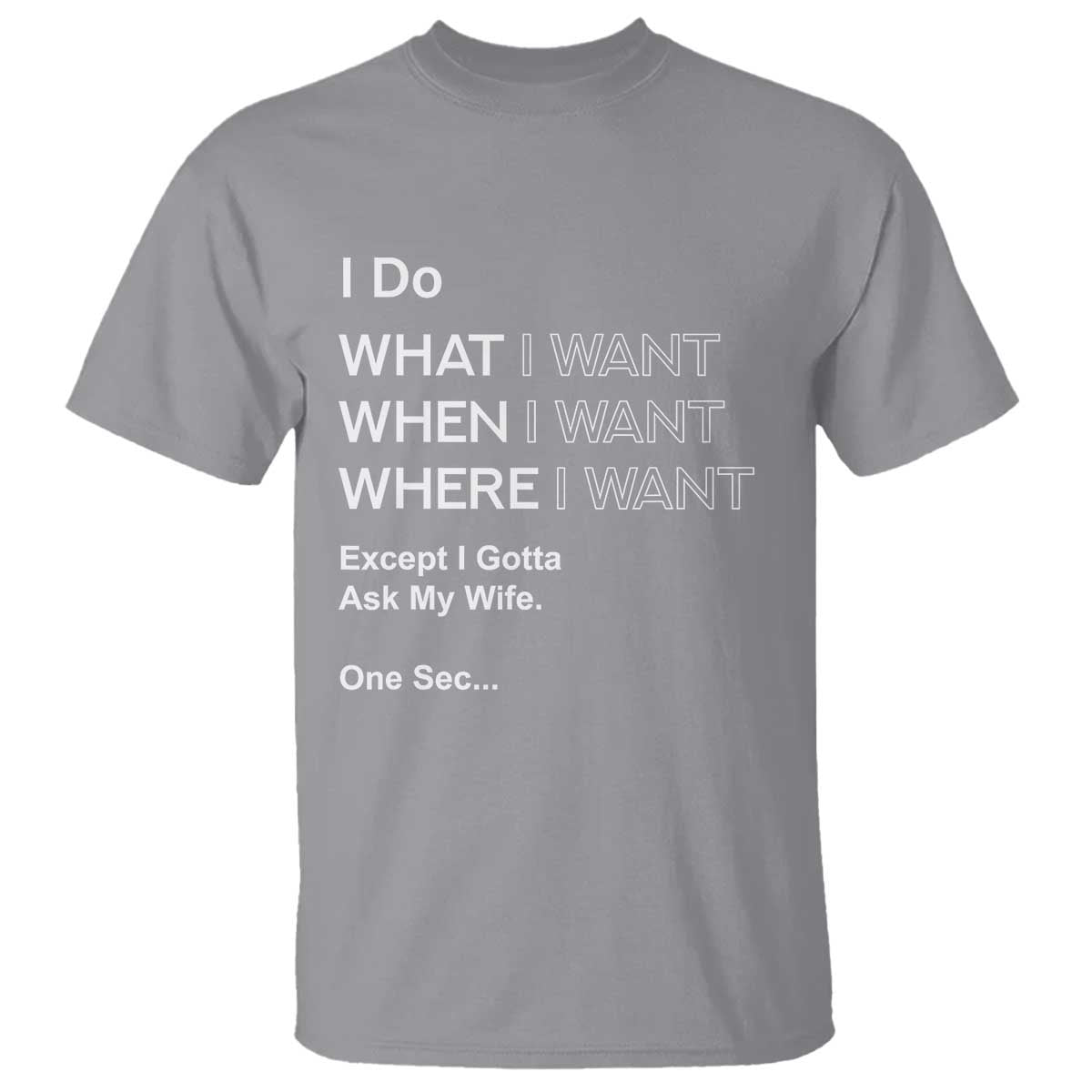 I Do What I Want Except Ask My Wife T Shirt Funny Married Humor Gag Gift for Husbands - Wonder Print Shop