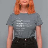 I Do What I Want Except Ask My Wife T Shirt For Women Funny Married Humor Gag Gift for Husbands - Wonder Print Shop