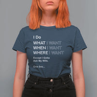 I Do What I Want Except Ask My Wife T Shirt For Women Funny Married Humor Gag Gift for Husbands - Wonder Print Shop