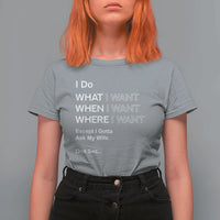 I Do What I Want Except Ask My Wife T Shirt For Women Funny Married Humor Gag Gift for Husbands - Wonder Print Shop