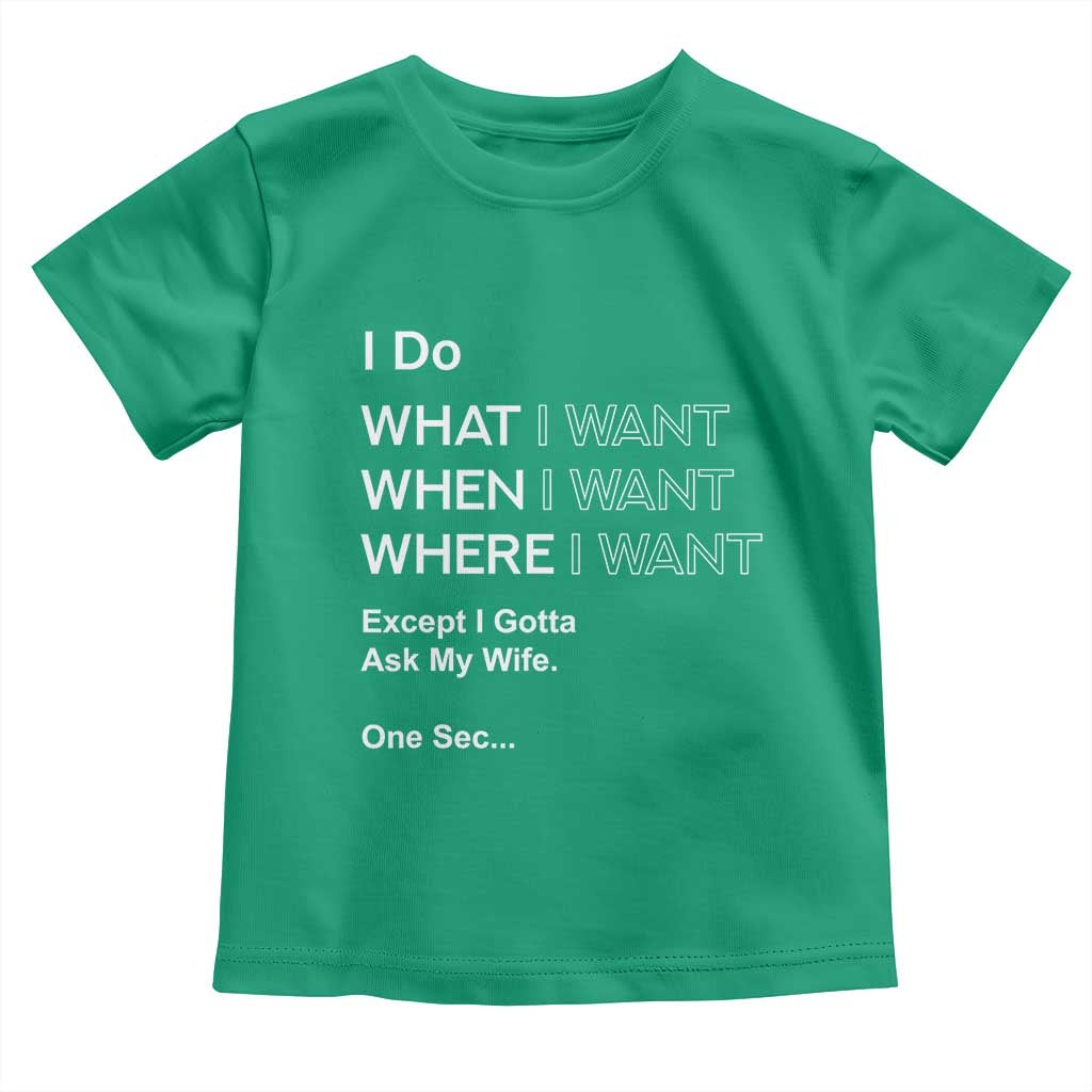 I Do What I Want Except Ask My Wife Toddler T Shirt Funny Married Humor Gag Gift for Husbands - Wonder Print Shop