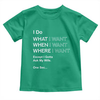 I Do What I Want Except Ask My Wife Toddler T Shirt Funny Married Humor Gag Gift for Husbands - Wonder Print Shop