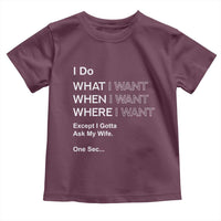 I Do What I Want Except Ask My Wife Toddler T Shirt Funny Married Humor Gag Gift for Husbands - Wonder Print Shop