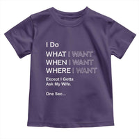 I Do What I Want Except Ask My Wife Toddler T Shirt Funny Married Humor Gag Gift for Husbands - Wonder Print Shop