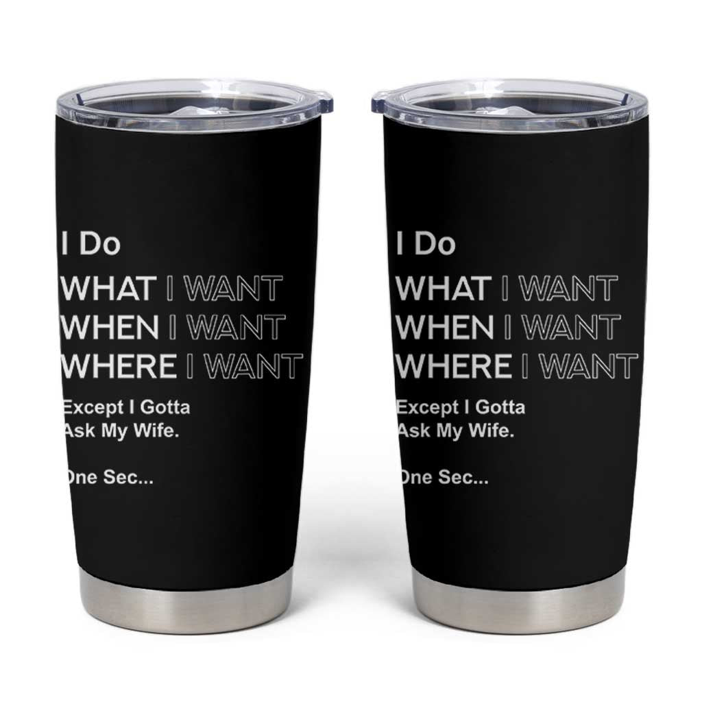I Do What I Want Except Ask My Wife Tumbler Cup Funny Married Humor Gag Gift for Husbands - Wonder Print Shop