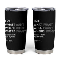 I Do What I Want Except Ask My Wife Tumbler Cup Funny Married Humor Gag Gift for Husbands - Wonder Print Shop