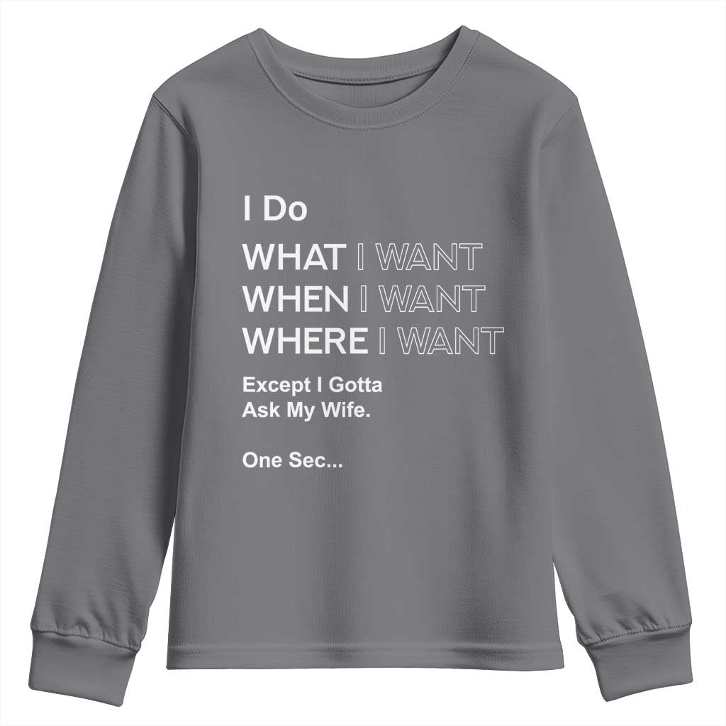 I Do What I Want Except Ask My Wife Youth Sweatshirt Funny Married Humor Gag Gift for Husbands - Wonder Print Shop