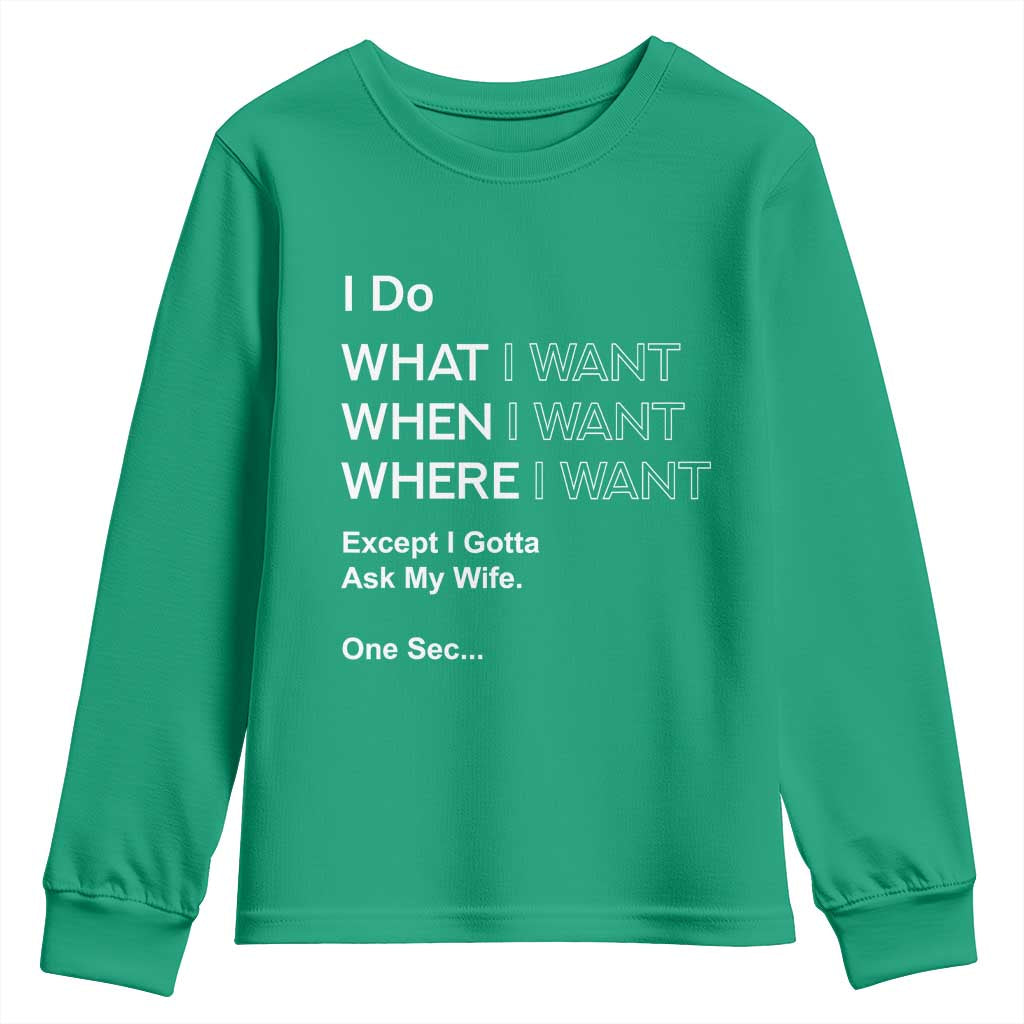 I Do What I Want Except Ask My Wife Youth Sweatshirt Funny Married Humor Gag Gift for Husbands - Wonder Print Shop