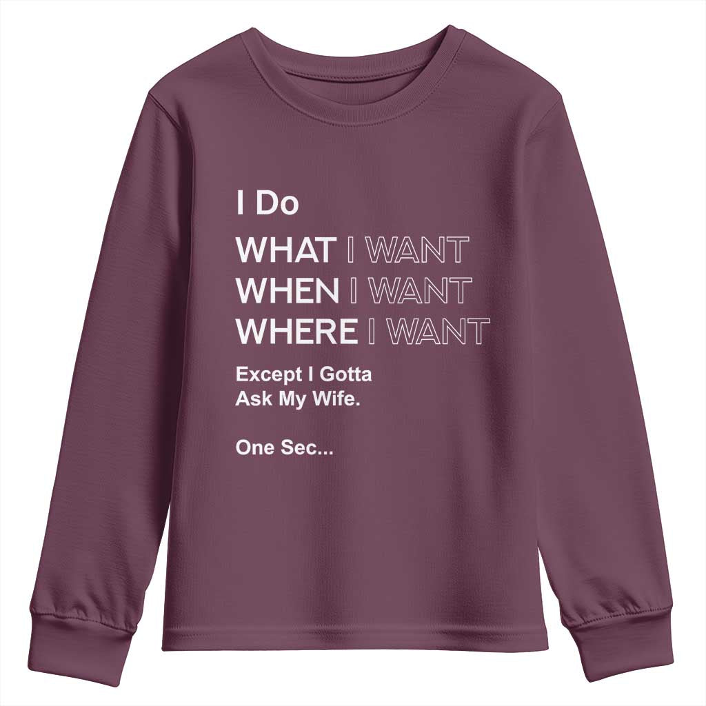 I Do What I Want Except Ask My Wife Youth Sweatshirt Funny Married Humor Gag Gift for Husbands - Wonder Print Shop