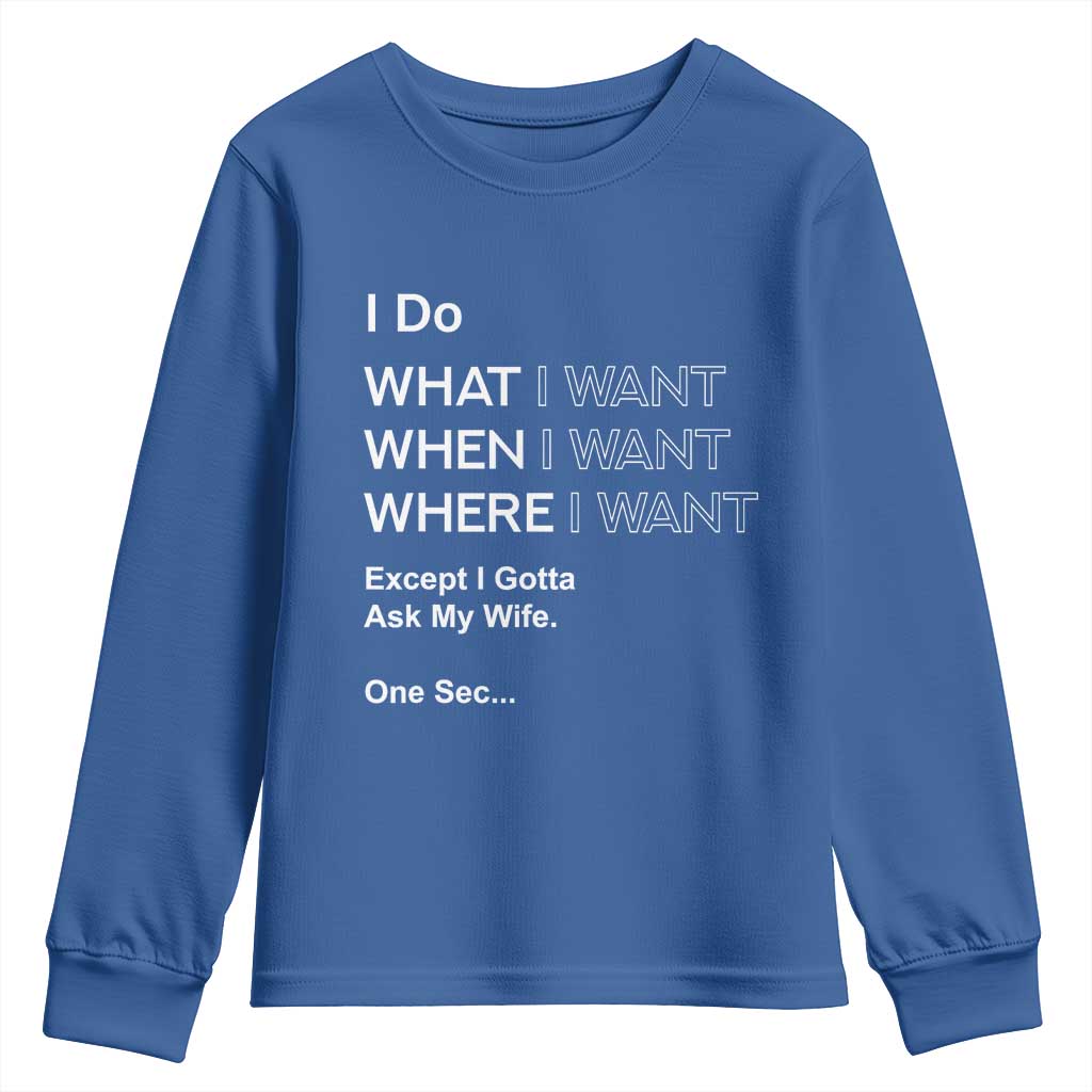 I Do What I Want Except Ask My Wife Youth Sweatshirt Funny Married Humor Gag Gift for Husbands - Wonder Print Shop