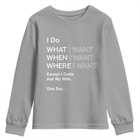 I Do What I Want Except Ask My Wife Youth Sweatshirt Funny Married Humor Gag Gift for Husbands - Wonder Print Shop
