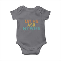 Let Me Ask My Wife Retro Baby Onesie Funny Married Humor Gag Gift for Husbands - Wonder Print Shop