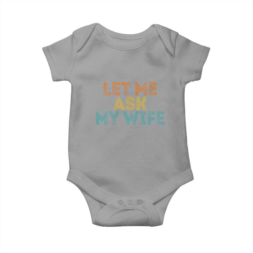 Let Me Ask My Wife Retro Baby Onesie Funny Married Humor Gag Gift for Husbands - Wonder Print Shop