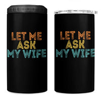 Let Me Ask My Wife Retro 4 in 1 Can Cooler Tumbler Funny Married Humor Gag Gift for Husbands - Wonder Print Shop