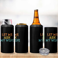 Let Me Ask My Wife Retro 4 in 1 Can Cooler Tumbler Funny Married Humor Gag Gift for Husbands - Wonder Print Shop