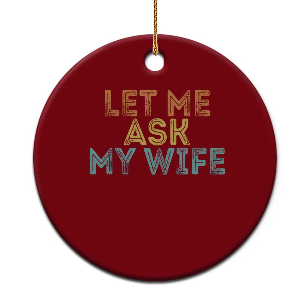 Let Me Ask My Wife Retro Ceramic Ornament Funny Married Humor Gag Gift for Husbands - Wonder Print Shop