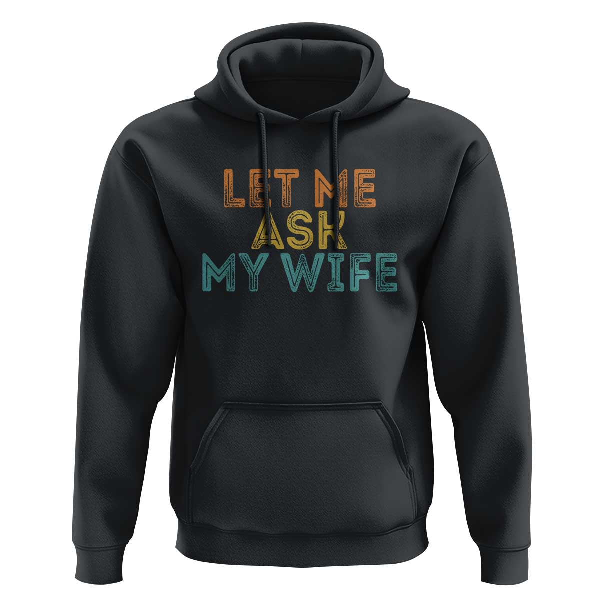 Let Me Ask My Wife Retro Hoodie Funny Married Humor Gag Gift for Husbands - Wonder Print Shop