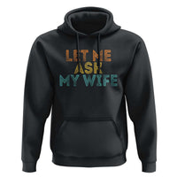 Let Me Ask My Wife Retro Hoodie Funny Married Humor Gag Gift for Husbands - Wonder Print Shop