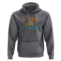 Let Me Ask My Wife Retro Hoodie Funny Married Humor Gag Gift for Husbands - Wonder Print Shop