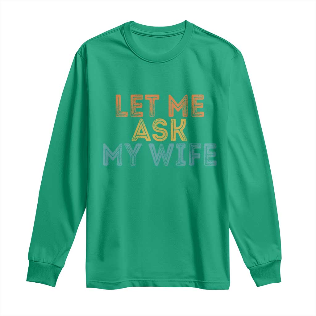 Let Me Ask My Wife Retro Long Sleeve Shirt Funny Married Humor Gag Gift for Husbands - Wonder Print Shop