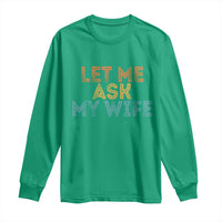 Let Me Ask My Wife Retro Long Sleeve Shirt Funny Married Humor Gag Gift for Husbands - Wonder Print Shop