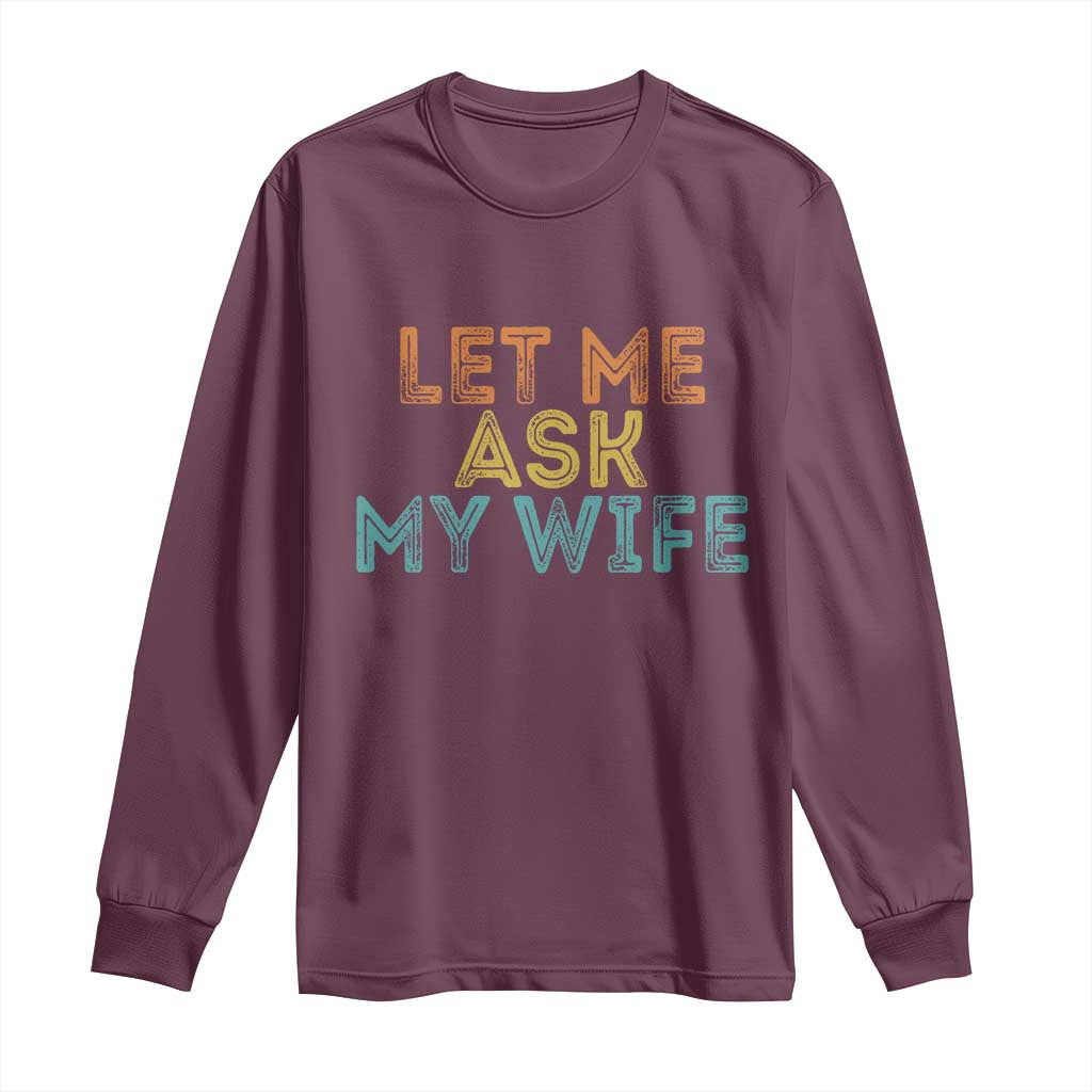 Let Me Ask My Wife Retro Long Sleeve Shirt Funny Married Humor Gag Gift for Husbands - Wonder Print Shop