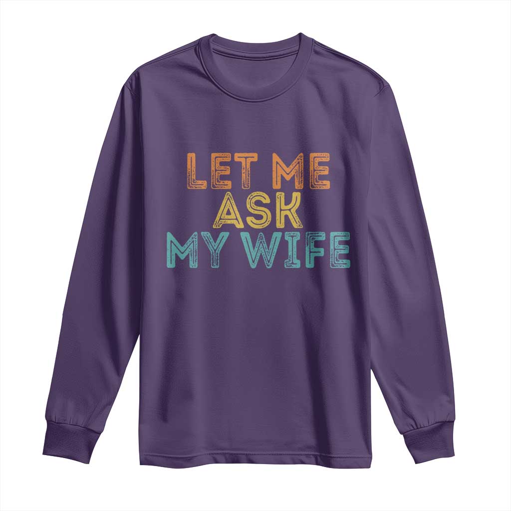 Let Me Ask My Wife Retro Long Sleeve Shirt Funny Married Humor Gag Gift for Husbands - Wonder Print Shop