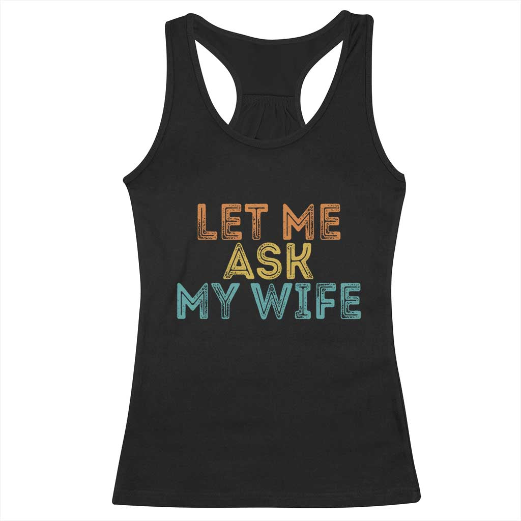 Let Me Ask My Wife Retro Racerback Tank Top Funny Married Humor Gag Gift for Husbands - Wonder Print Shop