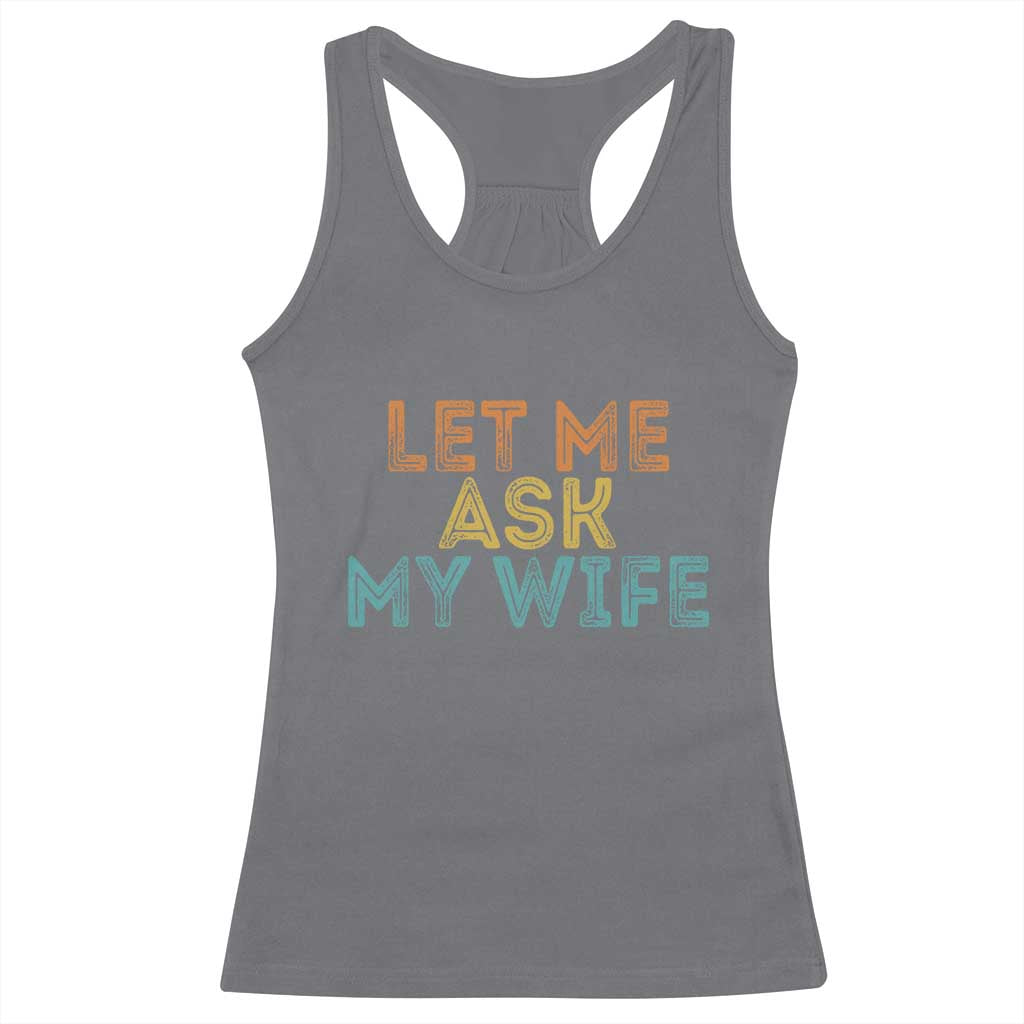 Let Me Ask My Wife Retro Racerback Tank Top Funny Married Humor Gag Gift for Husbands - Wonder Print Shop
