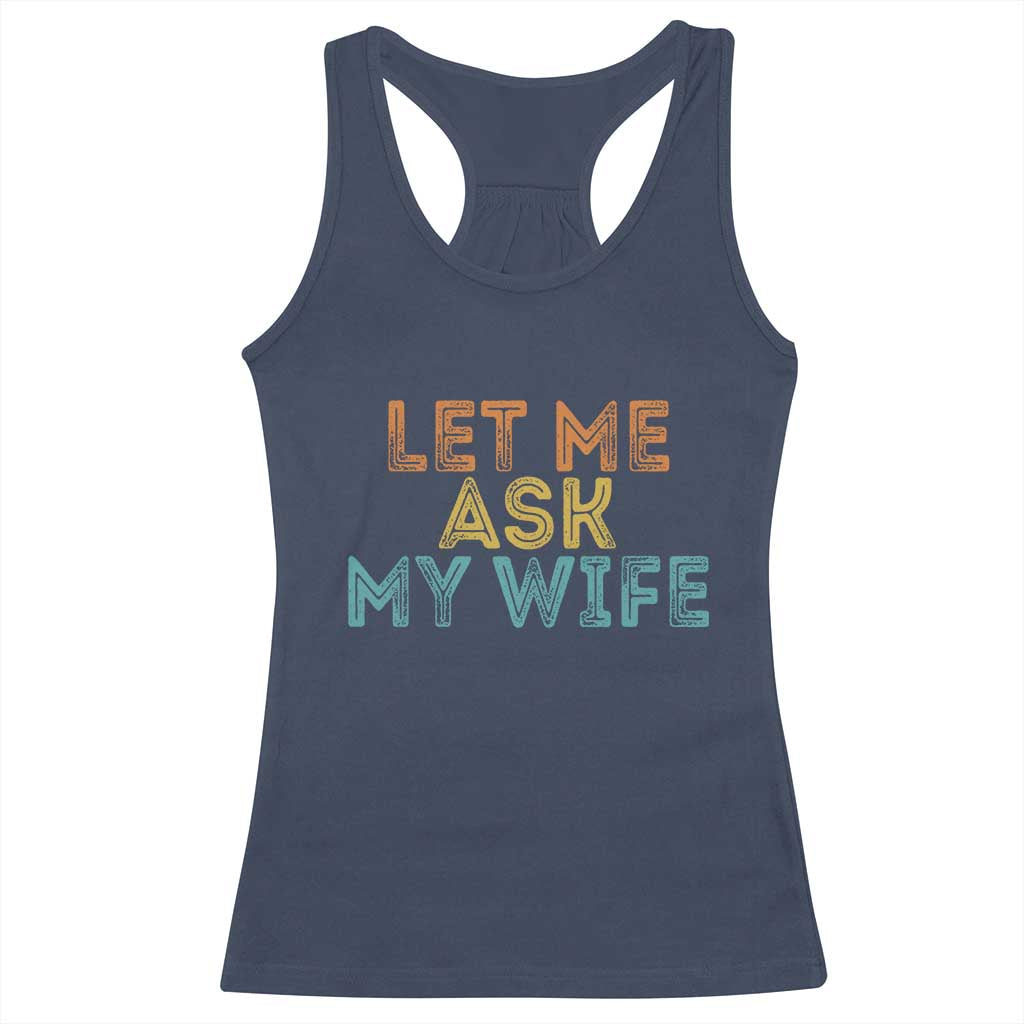Let Me Ask My Wife Retro Racerback Tank Top Funny Married Humor Gag Gift for Husbands - Wonder Print Shop