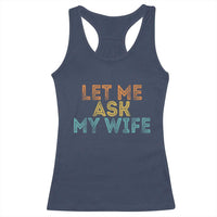 Let Me Ask My Wife Retro Racerback Tank Top Funny Married Humor Gag Gift for Husbands - Wonder Print Shop